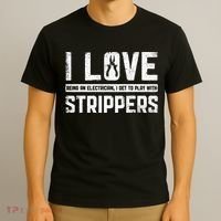 I Love Being An Electrician I Get To Play With Strippers T-Shirt thumb 3