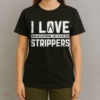 I Love Being An Electrician I Get To Play With Strippers T-Shirt thumb 4
