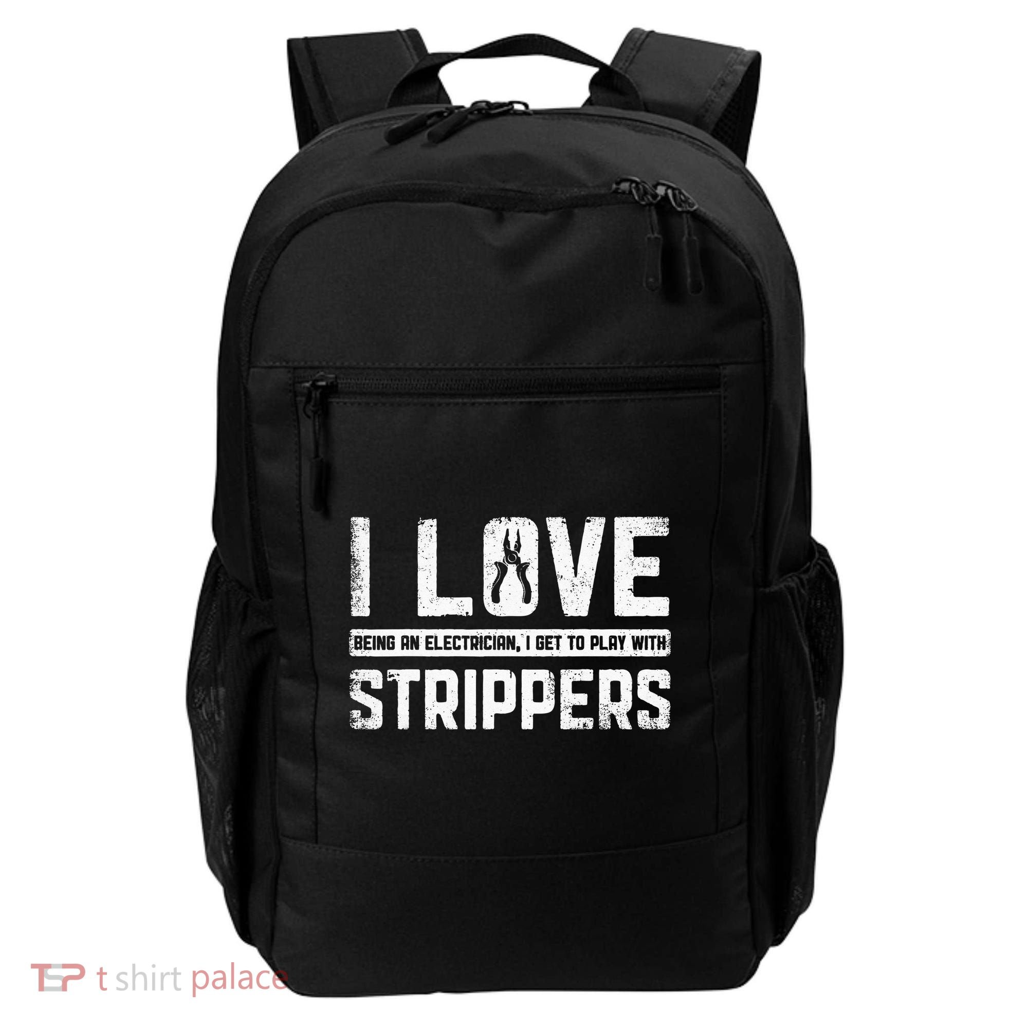 I Love Being An Electrician I Get To Play With Strippers Backpack