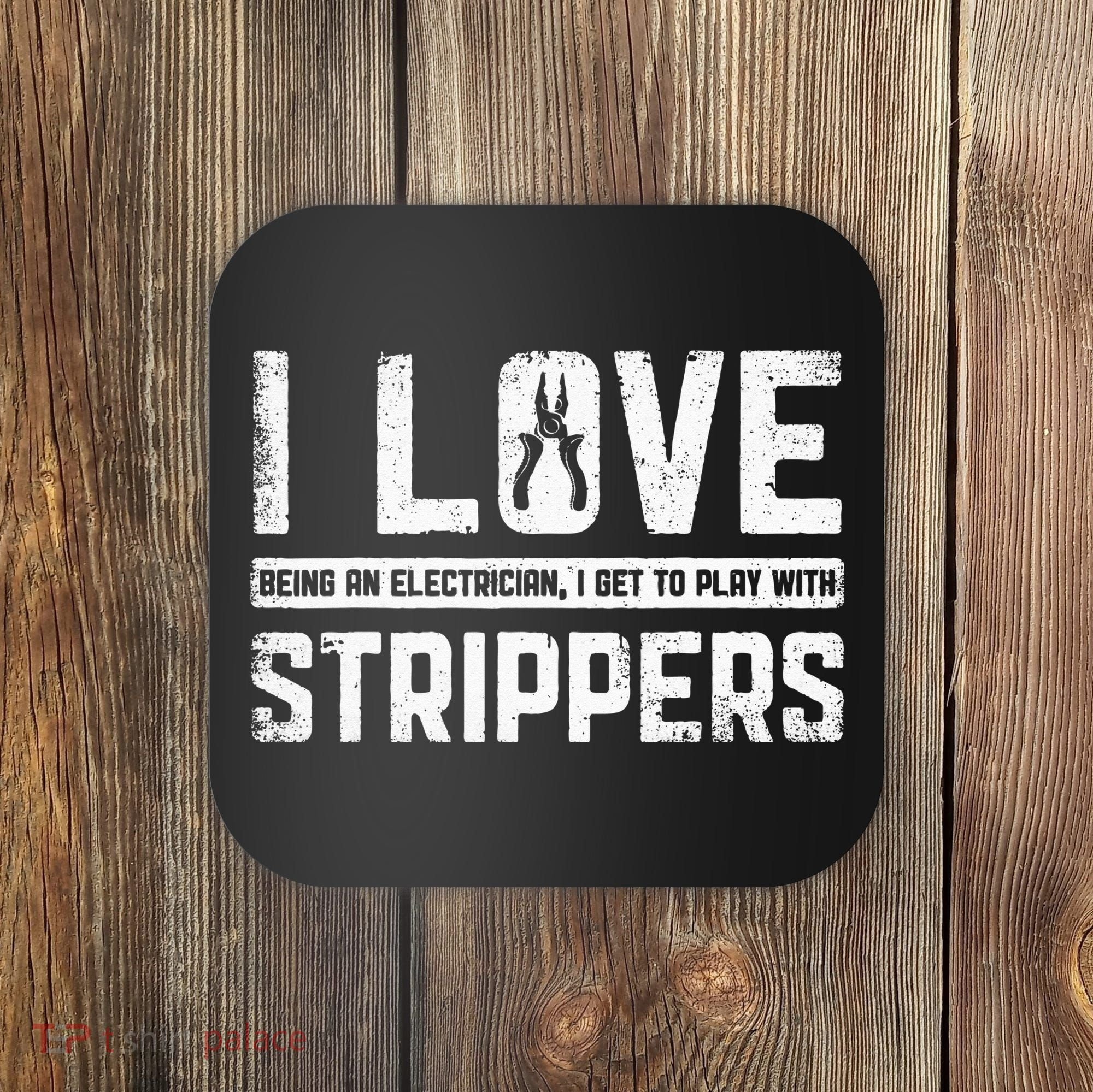 I Love Being An Electrician I Get To Play With Strippers Coaster