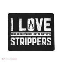 I Love Being An Electrician I Get To Play With Strippers Mousepad thumb 0
