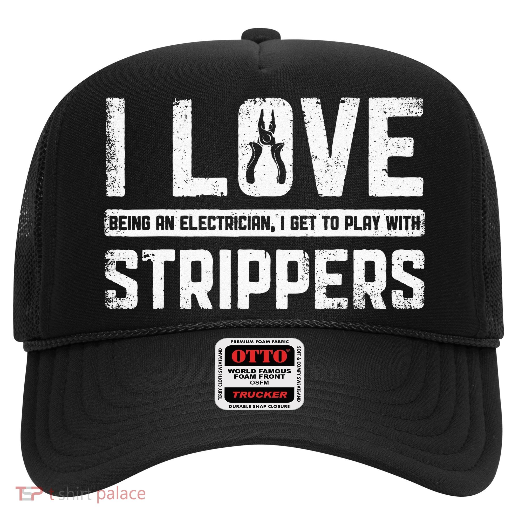 I Love Being An Electrician I Get To Play With Strippers Hat