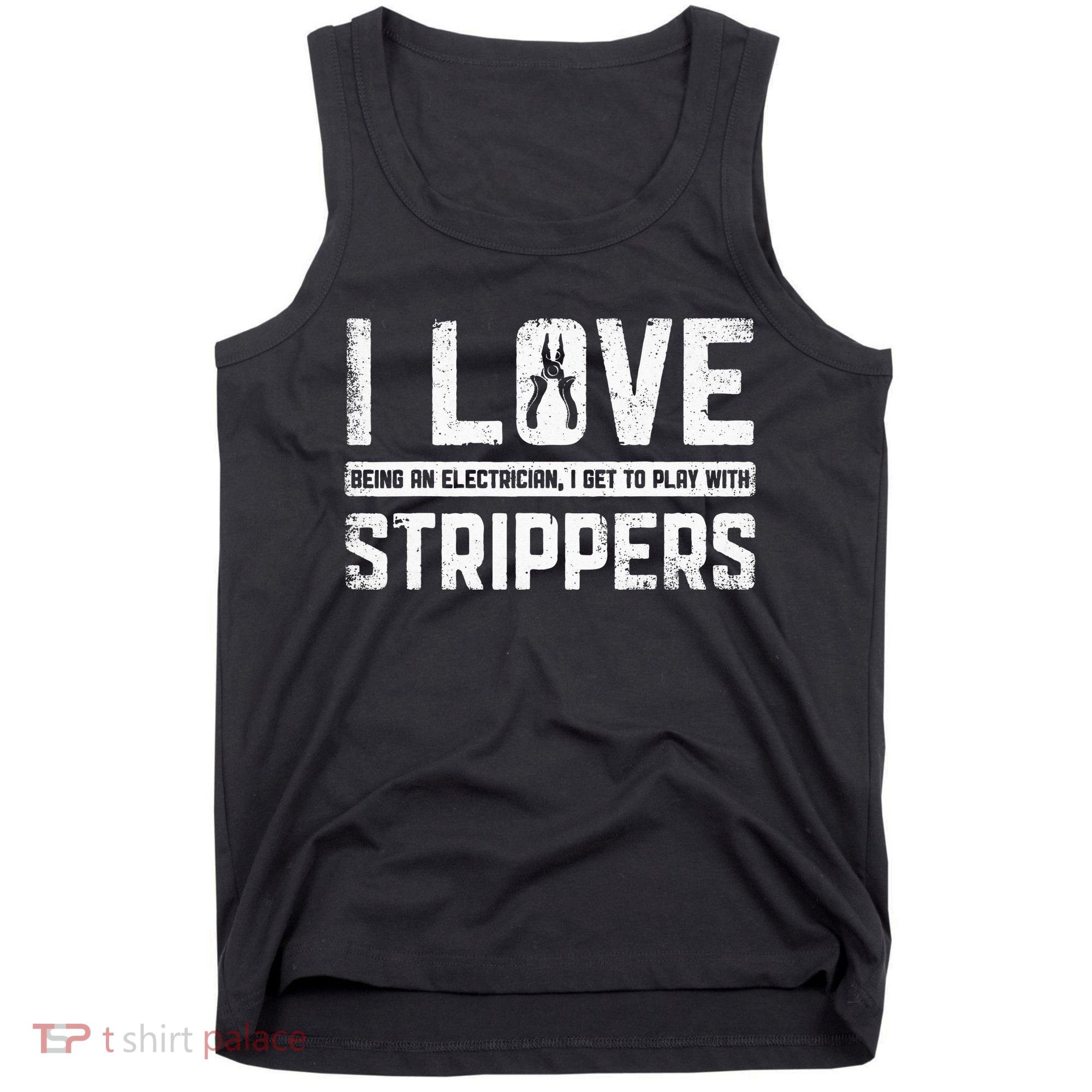 I Love Being An Electrician I Get To Play With Strippers Tank Top
