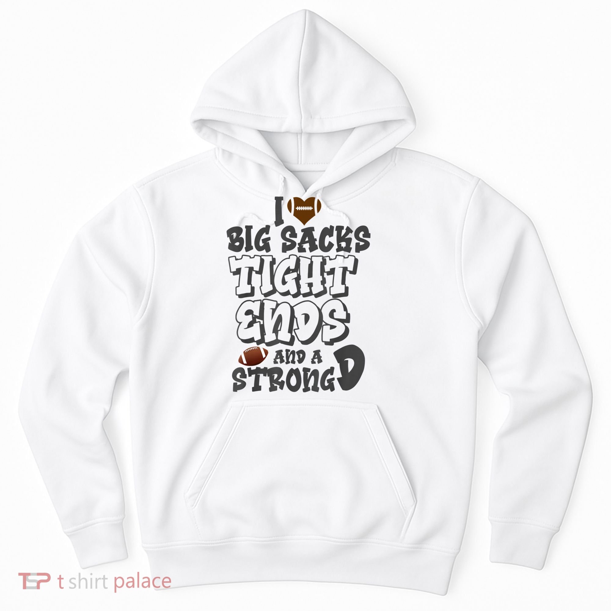 I Love Big Sacks Tight Ends And A Strong D Funny Football Hoodie