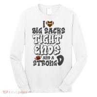 I Love Big Sacks Tight Ends And A Strong D Funny Football Long Sleeve Shirt thumb 0