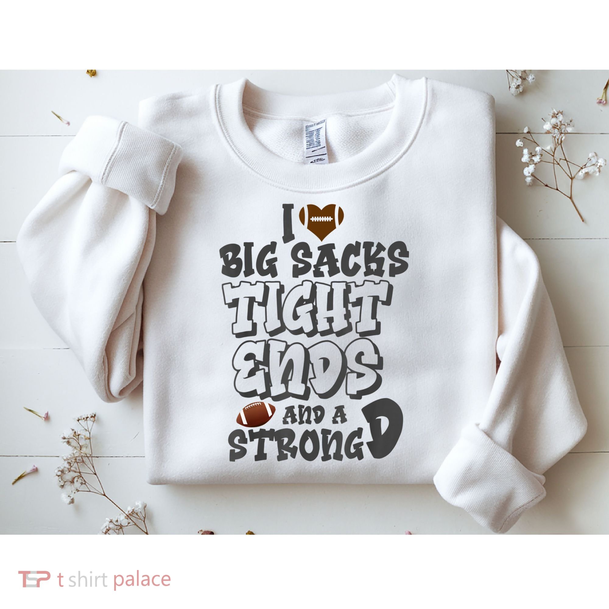 I Love Big Sacks Tight Ends And A Strong D Funny Football Sweatshirt