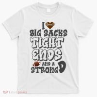 I Love Big Sacks Tight Ends And A Strong D Funny Football T-Shirt thumb 0