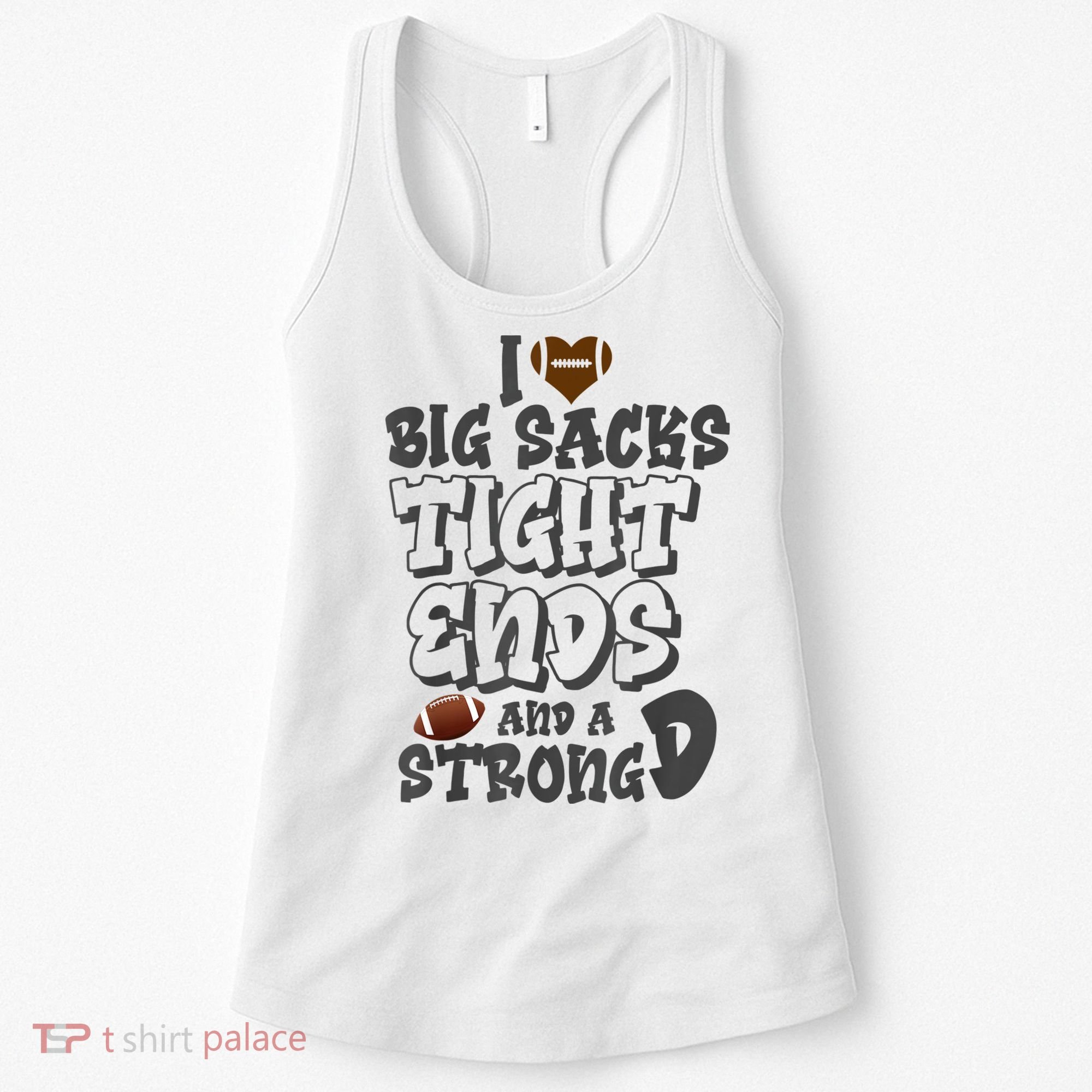 I Love Big Sacks Tight Ends And A Strong D Funny Football Women's Tank Top