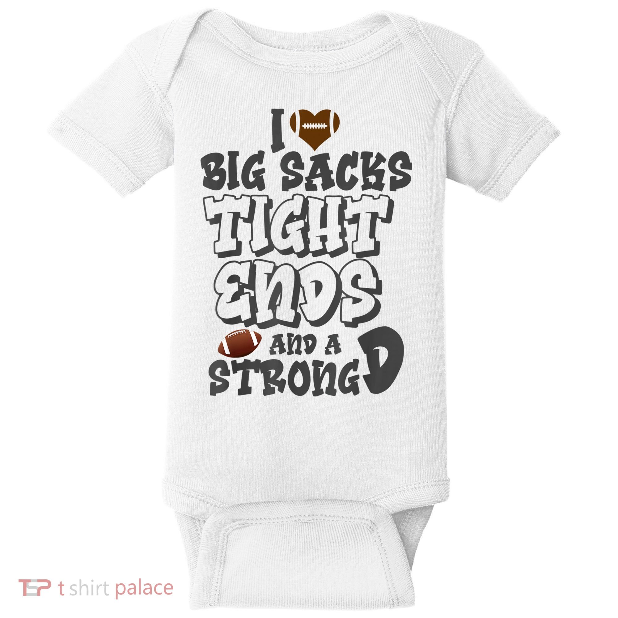I Love Big Sacks Tight Ends And A Strong D Funny Football Baby Bodysuit