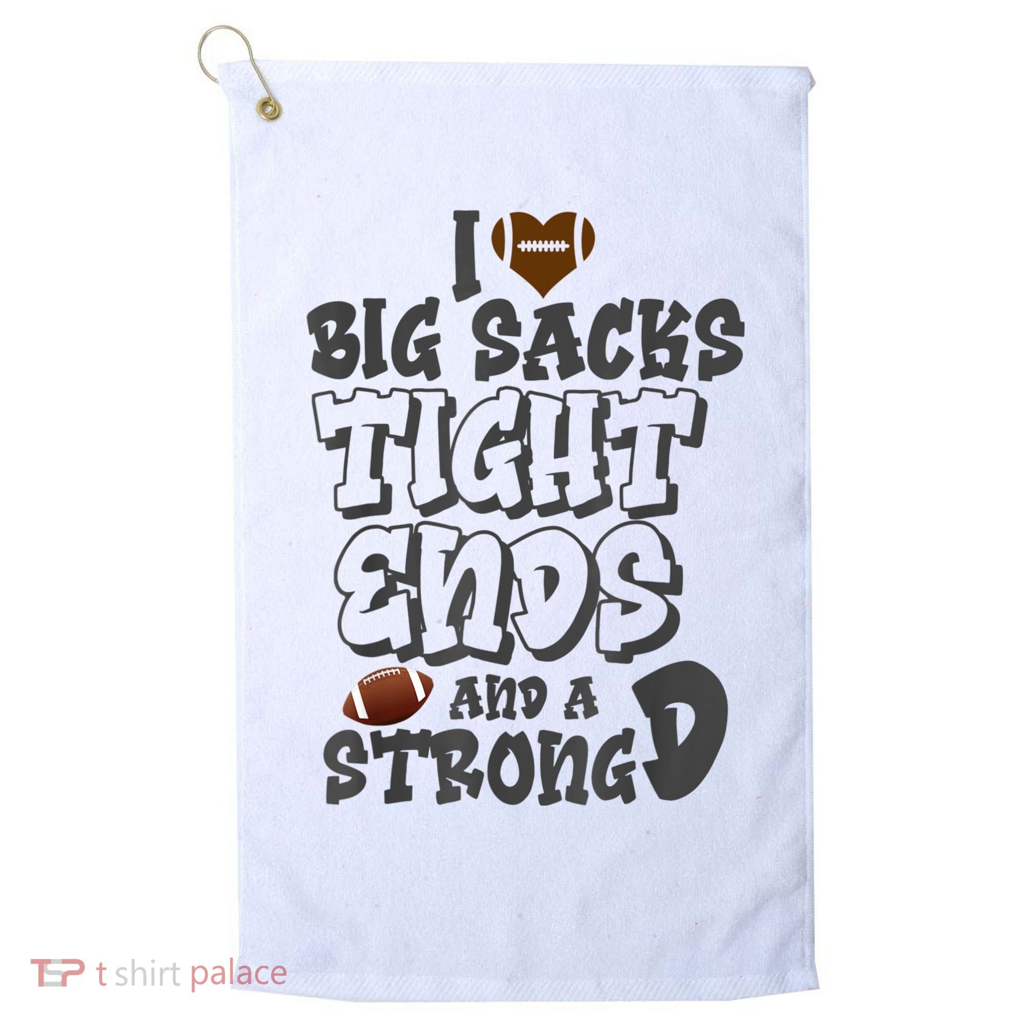 I Love Big Sacks Tight Ends And A Strong D Funny Football Golf Towel