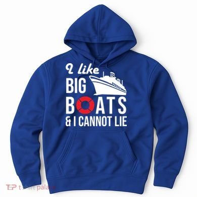 I Like Big Boats And I Cannot Lie Cruise Ship Sailing Cool Gift Hoodie