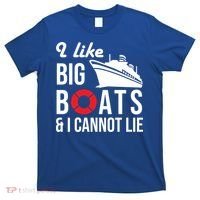 I Like Big Boats And I Cannot Lie Cruise Ship Sailing Cool Gift T-Shirt thumb 0
