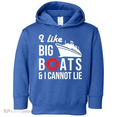 I Like Big Boats And I Cannot Lie Cruise Ship Sailing Cool Gift Toddler Hoodie