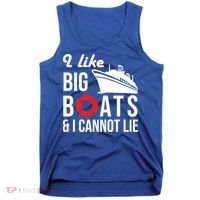 I Like Big Boats And I Cannot Lie Cruise Ship Sailing Cool Gift Tank Top thumb 0