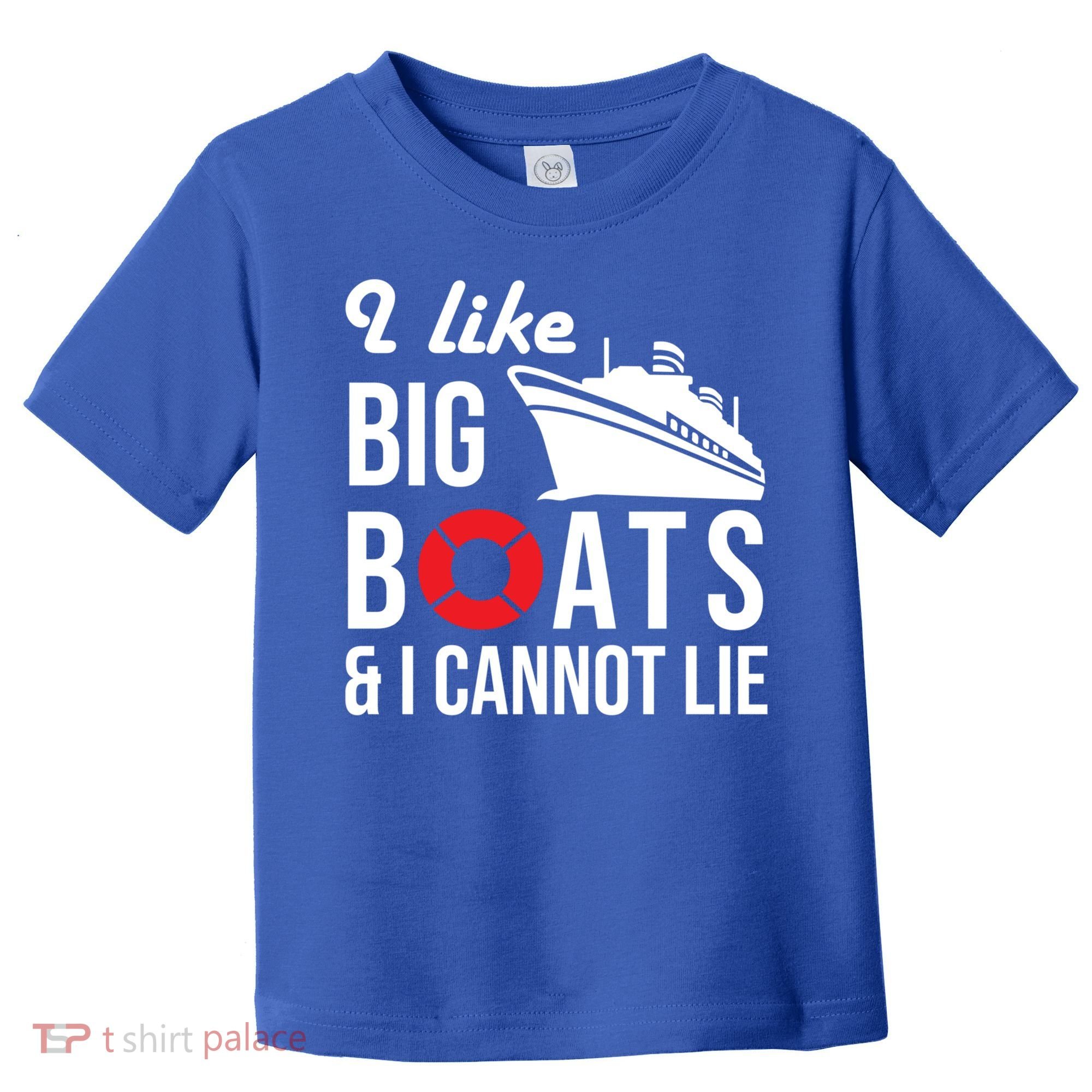 I Like Big Boats And I Cannot Lie Cruise Ship Sailing Cool Gift Toddler T-Shirt