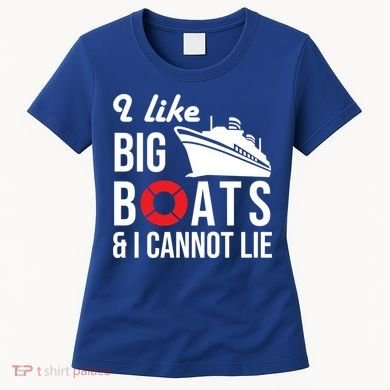 I Like Big Boats And I Cannot Lie Cruise Ship Sailing Cool Gift Women's T-Shirt