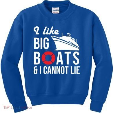 I Like Big Boats And I Cannot Lie Cruise Ship Sailing Cool Gift Kids Sweatshirt