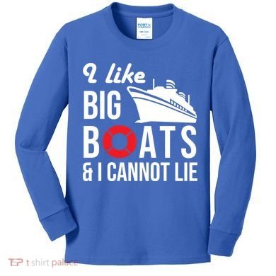 I Like Big Boats And I Cannot Lie Cruise Ship Sailing Cool Gift Kids Long Sleeve Shirt