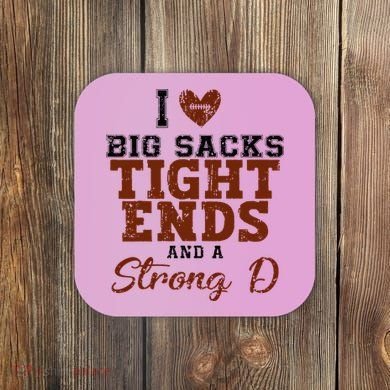 I Love Big Sacks Tight Ends And A Strong D Coaster