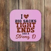 I Love Big Sacks Tight Ends And A Strong D Coaster thumb 0