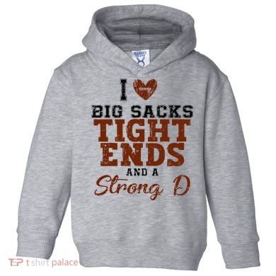 I Love Big Sacks Tight Ends And A Strong D Toddler Hoodie