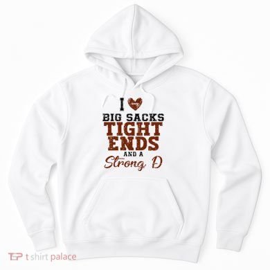 I Love Big Sacks Tight Ends And A Strong D Hoodie