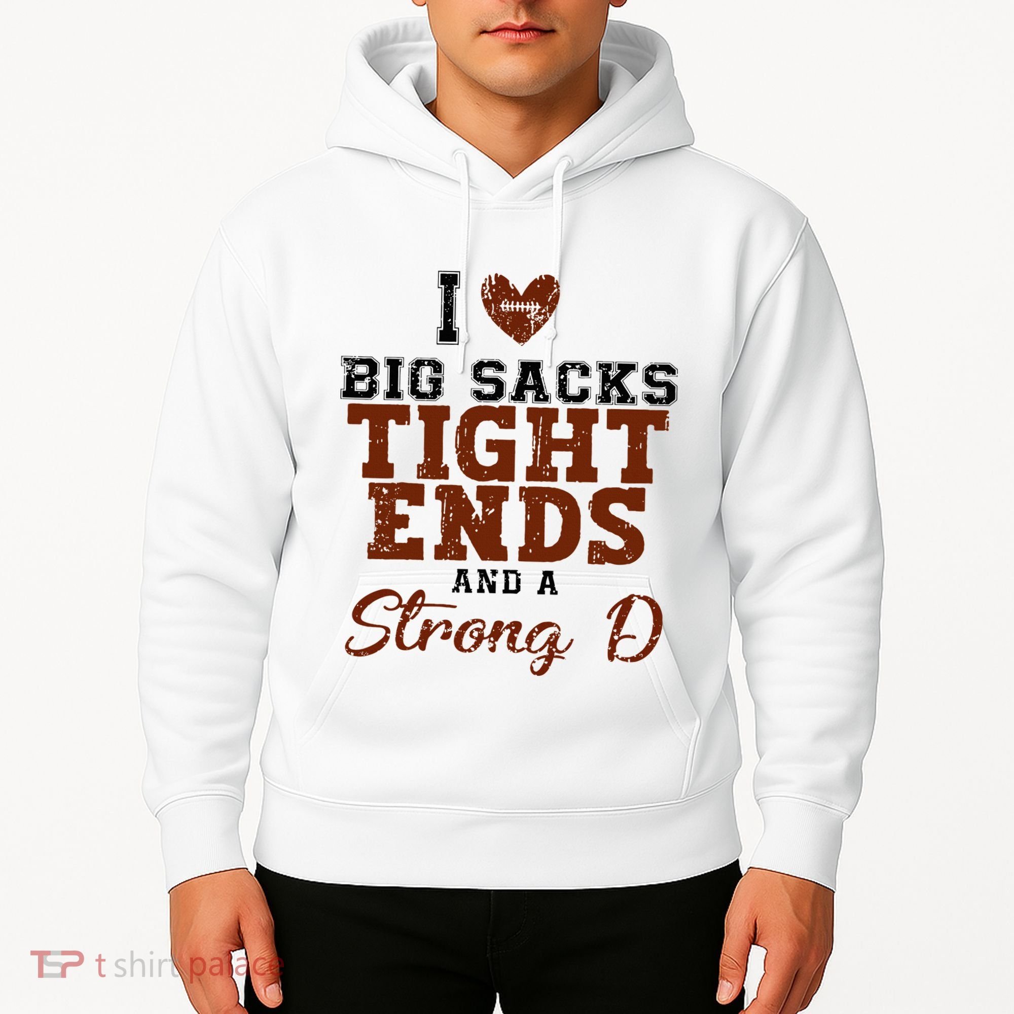 I Love Big Sacks Tight Ends And A Strong D Hoodie