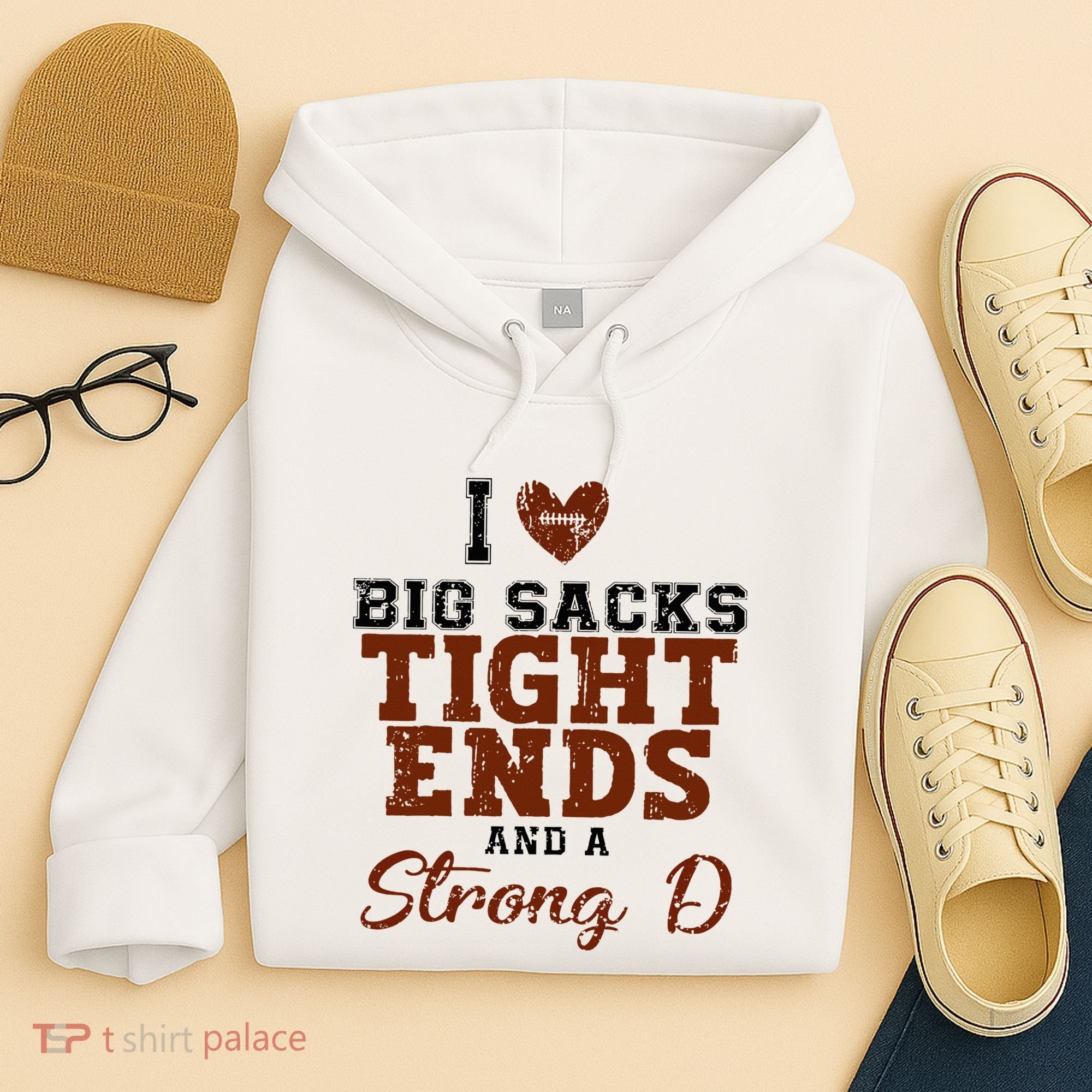 I Love Big Sacks Tight Ends And A Strong D Hoodie