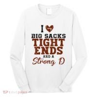 I Love Big Sacks Tight Ends And A Strong D Long Sleeve Shirt thumb 0