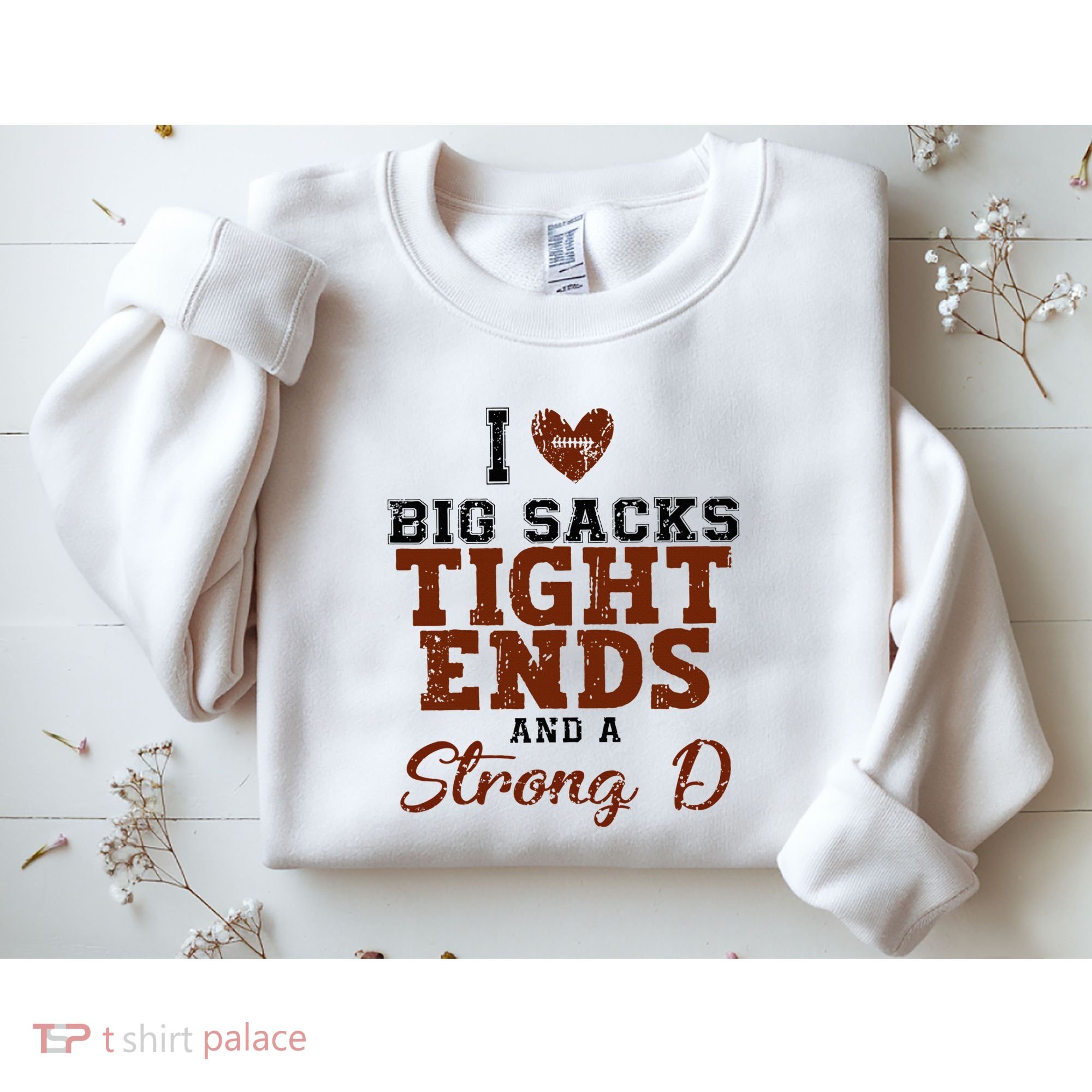 I Love Big Sacks Tight Ends And A Strong D Sweatshirt