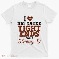 I Love Big Sacks Tight Ends And A Strong D T-Shirt thumb 0