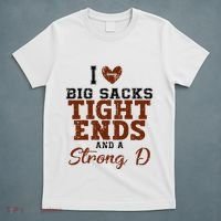 I Love Big Sacks Tight Ends And A Strong D T-Shirt thumb 5