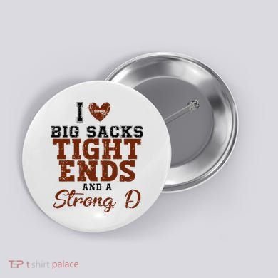 I Love Big Sacks Tight Ends And A Strong D Button