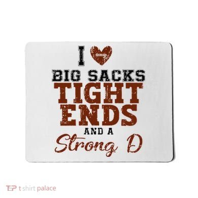 I Love Big Sacks Tight Ends And A Strong D Mousepad