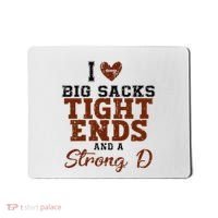 I Love Big Sacks Tight Ends And A Strong D Mousepad thumb 0