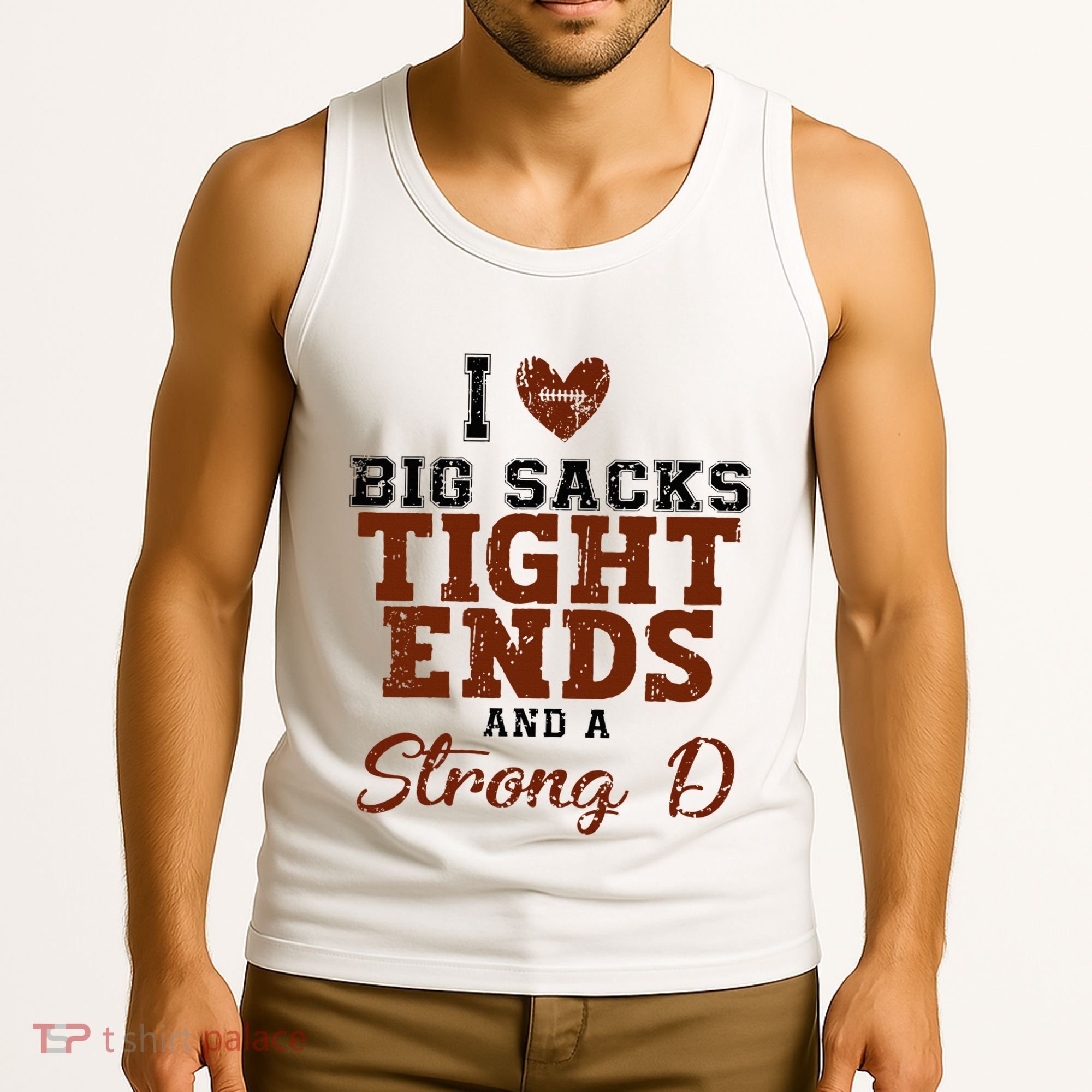 I Love Big Sacks Tight Ends And A Strong D Tank Top
