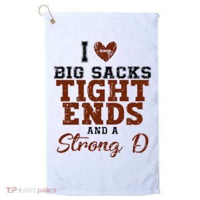I Love Big Sacks Tight Ends And A Strong D Golf Towel