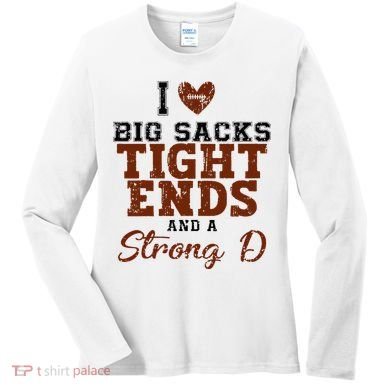 I Love Big Sacks Tight Ends And A Strong D Women's Long Sleeve Shirt