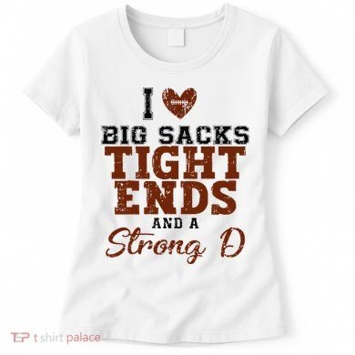 I Love Big Sacks Tight Ends And A Strong D Women's T-Shirt