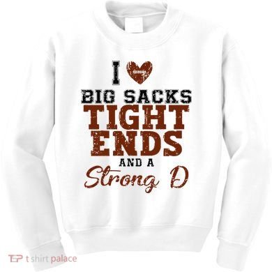 I Love Big Sacks Tight Ends And A Strong D Kids Sweatshirt