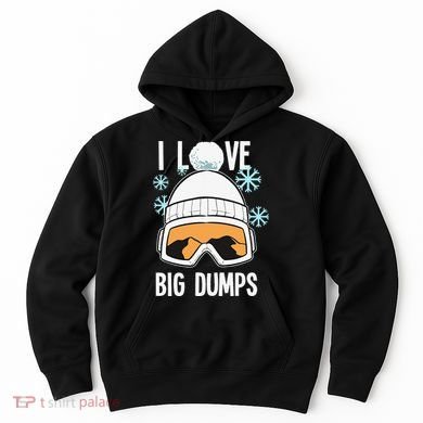 I Love Big Dumps Snowboarder Snowboarding Freestyle Boarder Hoodie