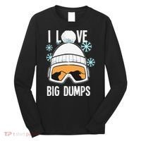 I Love Big Dumps Snowboarder Snowboarding Freestyle Boarder Long Sleeve Shirt thumb 0