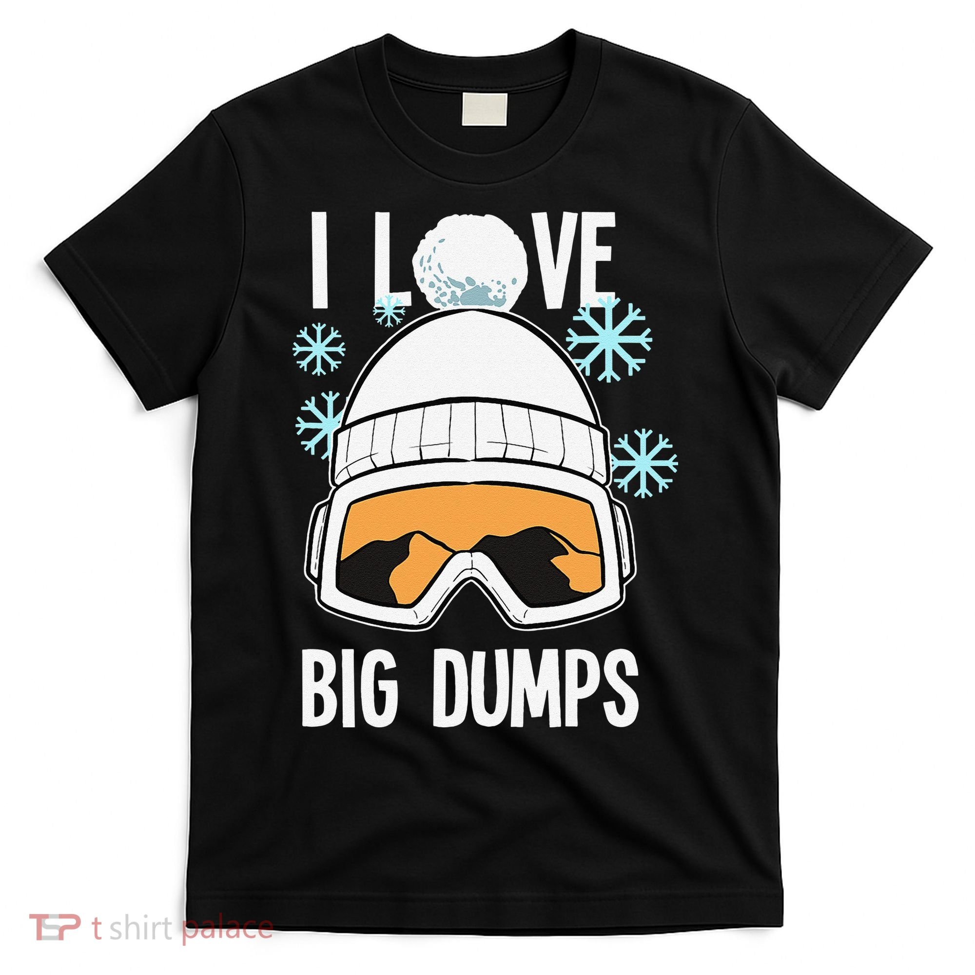 I Love Big Dumps Snowboarder Snowboarding Freestyle Boarder T-Shirt