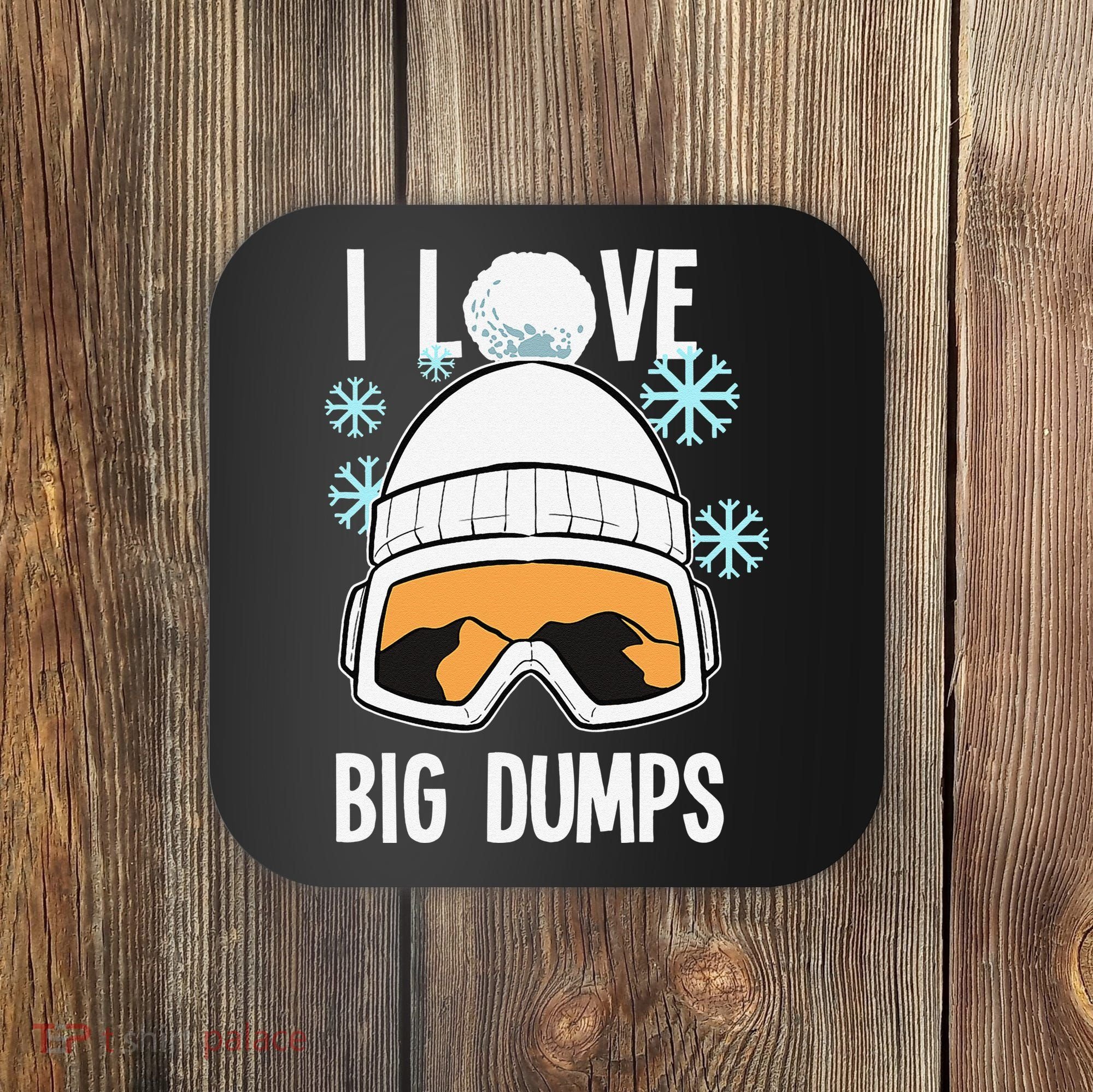 I Love Big Dumps Snowboarder Snowboarding Freestyle Boarder Coaster
