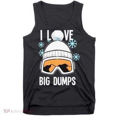 I Love Big Dumps Snowboarder Snowboarding Freestyle Boarder Tank Top