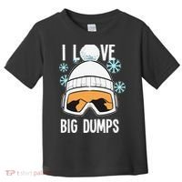 I Love Big Dumps Snowboarder Snowboarding Freestyle Boarder Toddler T-Shirt thumb 0