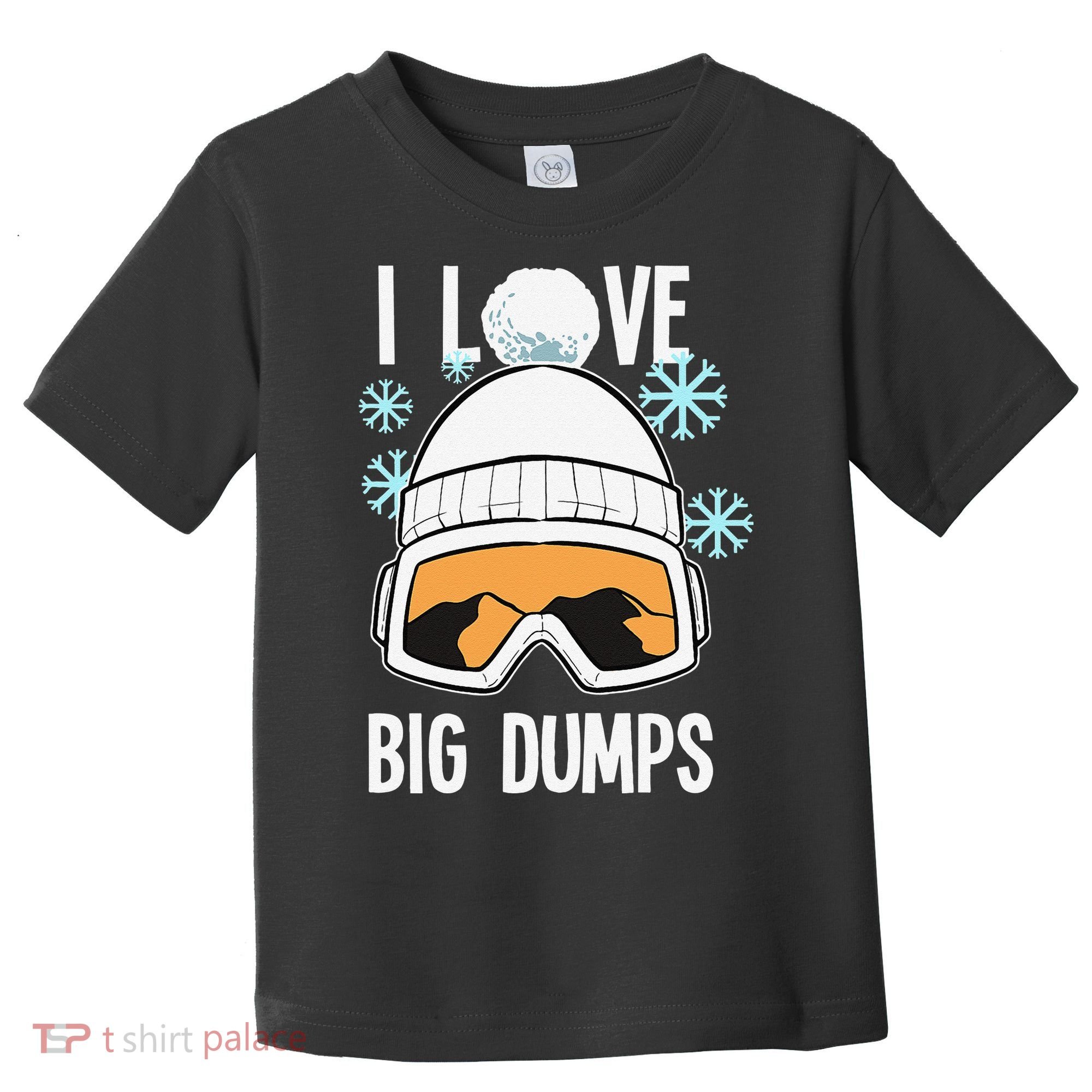 I Love Big Dumps Snowboarder Snowboarding Freestyle Boarder Toddler T-Shirt