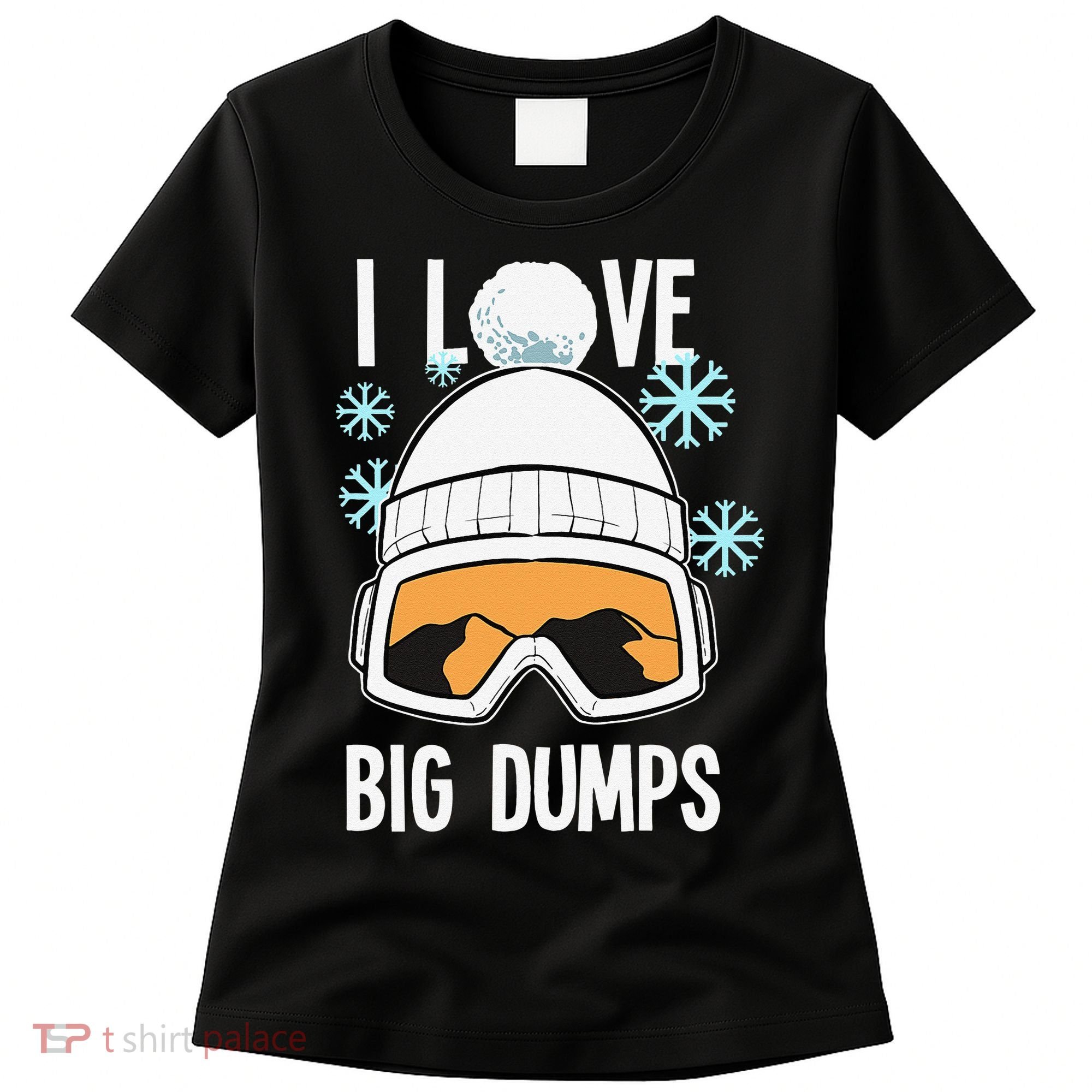 I Love Big Dumps Snowboarder Snowboarding Freestyle Boarder Women's T-Shirt