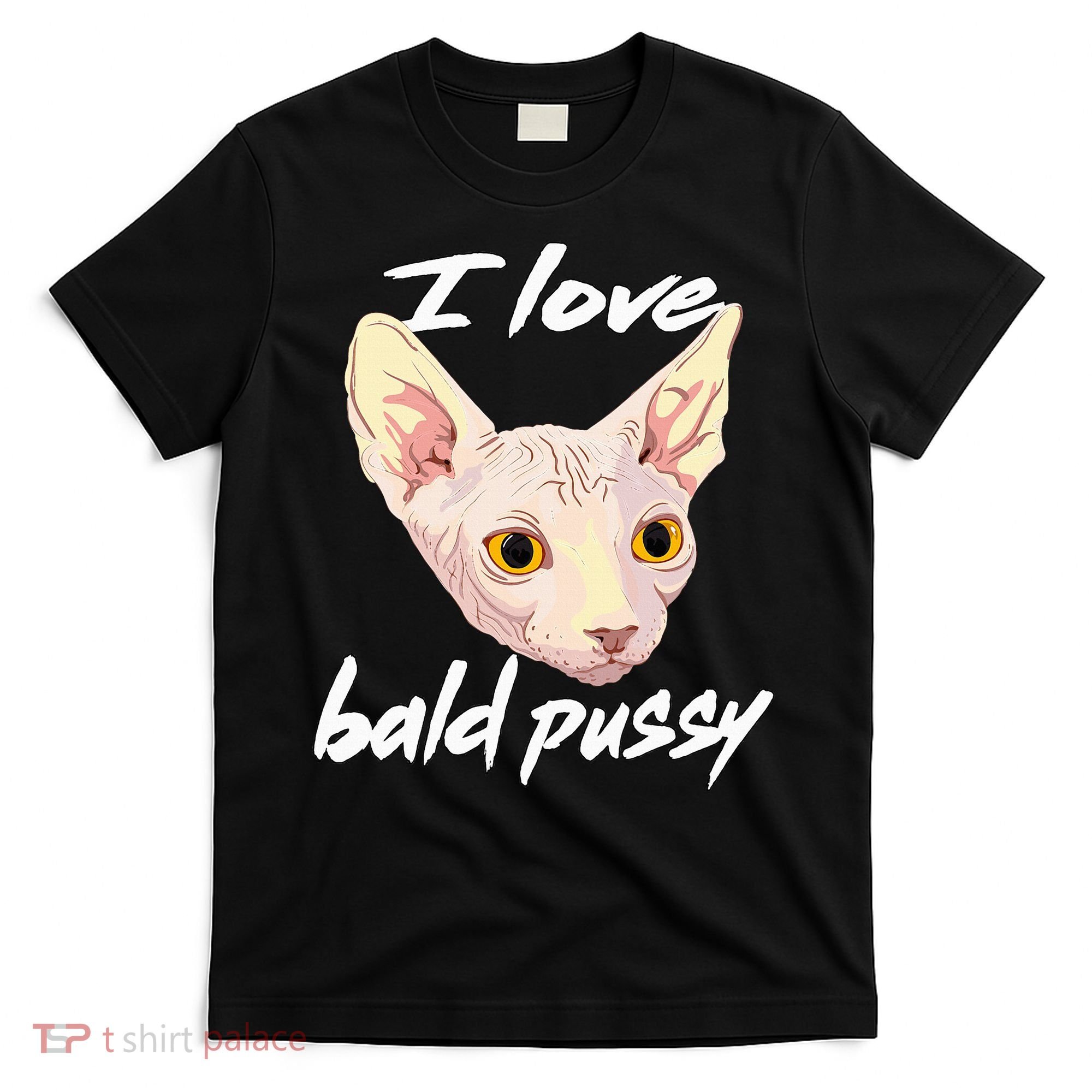 I Love Bald Pussy Adult Humor Dirty Pun Joke T-Shirt