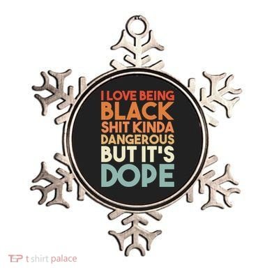 I Love Being Black History Kinda Dangerous But It's Dope Gift Ornament